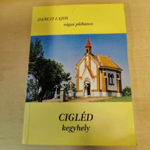 Danczi Lajos - Cigléd, kegyhely