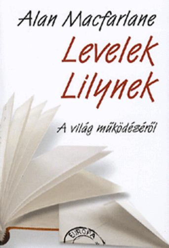 Alan Macfarlaine - Levelek Lilynek - A vil�g m�k�d�s�r�l