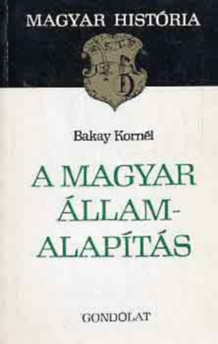 Bakay Korn�l, Somogyi �va Krist� Gyula - Az aranybull�k �vsz�zada + A magyar �llamalap�t�s + Abszolutizmus �s kiegyez�s 1849-1867 (magyar hist�ria) 3 k�tet