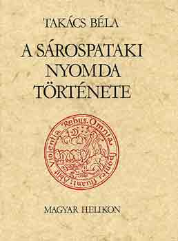 Takács Béla - A sárospataki nyomda története
