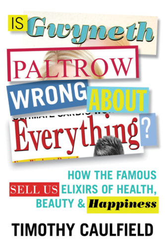 Timothy Caulfield - Is Gwyneth Paltrow Wrong About Everything?