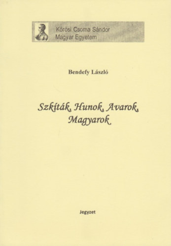 Bendefy László - Szkíták, Hunok, Avarok, Magyarok