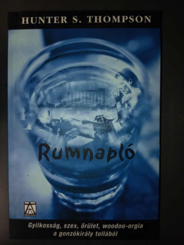 P�czely D�ra  Hunter S. Thompson (szerk.), Totth Bence (ford.) - Rumnapl� - Gyilkoss�g, szex, �r�let, woodoo-orgia a gonz�kir�ly toll�b�l (The Rum Diary)