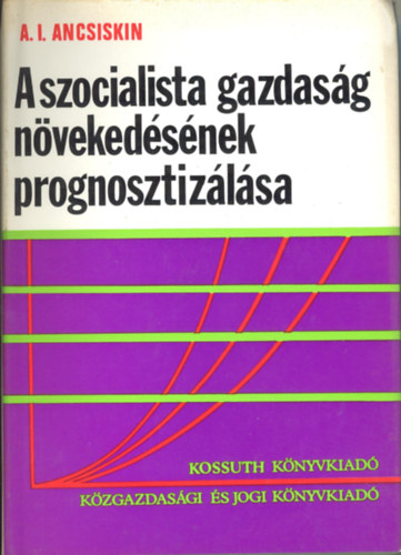 A.I. Ancsiskin - A szocialista gazdasg nvekedsnek prognosztizlsa