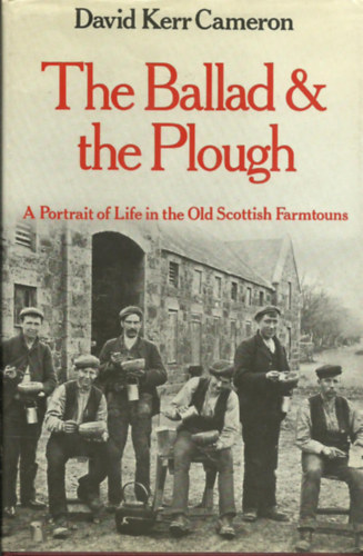 The Ballad & the Plough - A Portrait of Life in the Old Scottish Farmtouns