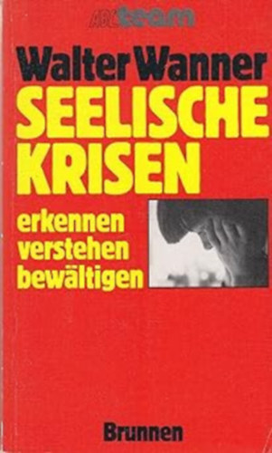 Walter Wanner - Seelische Krisen: erkennen verstehen bewltigen (Mentlis krzisek: felismers, megrts, megkzds)