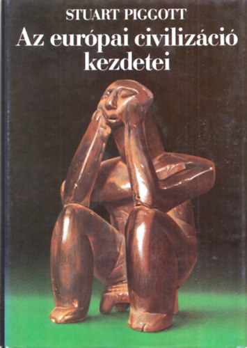 Stuart Piggott - Az eurpai civilizci kezdetei