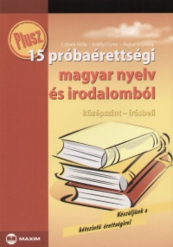 Hajnal Krisztina Erdlyi Eszter - Plusz 15 prbarettsgi magyar nyelv s irodalombl kzpszint rsbeli