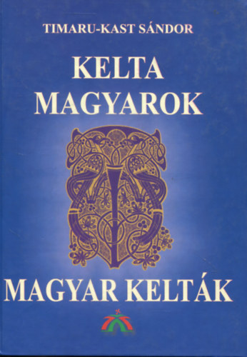 Timaru-Kast Sndor - Kelta magyarok, magyar keltk