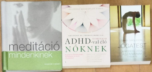 Susannah Marriott, Sari Solden, Michelle Frank, Mark Singleton - 2db jógával, meditációval kapcsolatos könyv lelki és testi kiegenysúlyozottságra vágyóknak + ajándék mű - Meditáció mindenkinek, Jógatest + Útmutató ADHD-val élő nőknek