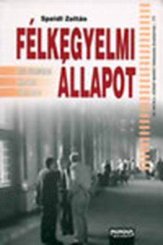 Speidl Zolt�n - F�lkegyelmi �llapot - Egy publicista napl�ja (1991-1999)