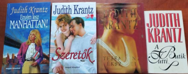 Judith Krantz - 4db Judith Krantz: Enym lesz Manhattan! + Szeretk + Tessa Kent kszerei+A tutti butik