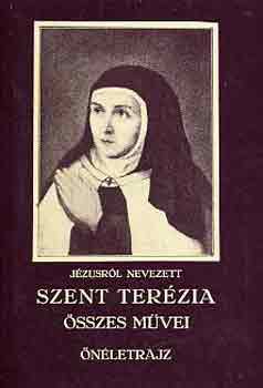 Szent Ter�zia - Szent Ter�zia �sszes m�vei (�n�letrajz)