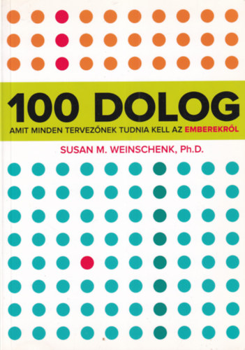 Susan Weinschenk - 100 dolog amit minden tervez�nek tudnia kell az emberekr�l