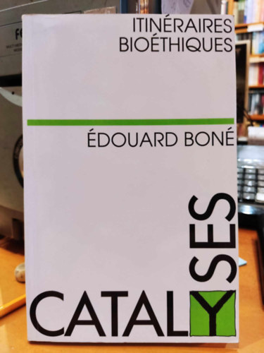 Édouard Boné - Catalyses: Itinéraires Bioéthiques (Katalizátorok: Bioetikai útvonalak)(Editions Ciaco)