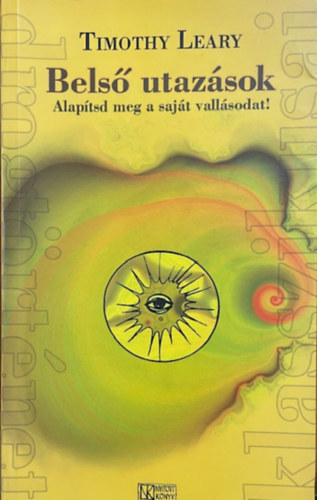 Timothy Leary - Belső utazások - Alapítsd meg a saját vallásodat!