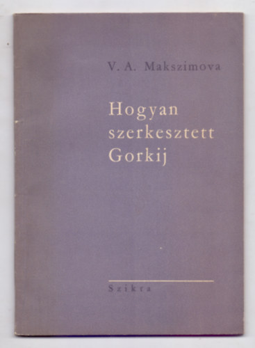 V. A. Makszimova - Hogyan szerkesztett Gorkij (Kzirat gyannt)