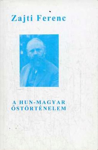 Zajti Ferenc - A Hun-Magyar �st�rt�nelem