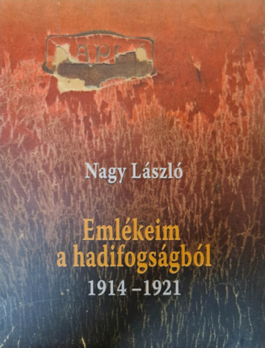 Nagy Lszl - Emlkeim a hadifogsgbl 1914-1921