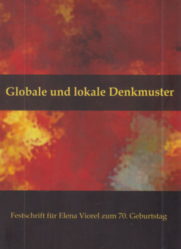 J�nos-Szatm�ri Szabolcs - Globale und Lokale Denkmuster - Festschrift f�r Elena Viorel zum 70. Geburtstag (Gro�wardeiner Beitr�ge zur Germanistik 9)