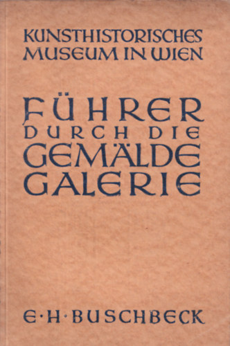 Ernst H. Buschbeck - Führer Durch die Gemäldegalerie