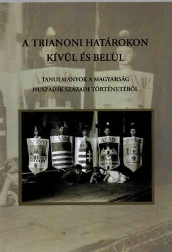 Mikl�s P�ter - A trianoni hat�rokon k�v�l �s bel�l - Tanulm�nyok a magyars�g huszadik sz�zadi t�rt�net�b�l