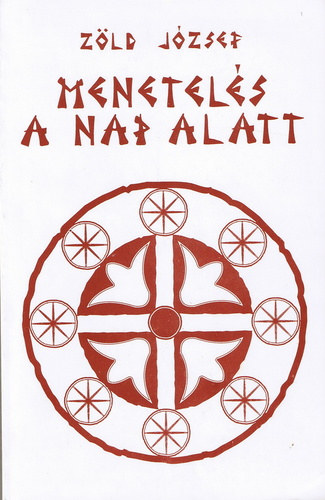 Zöld József - Menetelés a Nap alatt