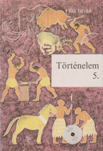 Filla Istvn - Trtnelem 5. (lt. isk. 5. oszt. szmra)