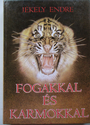 Jkely Endre - Fogakkal s karmokkal