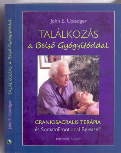 Dr. John E. Upledger - Tallkozs a Bels Gygytddal - Craniosacralis terpia s SomatoEmotional Release