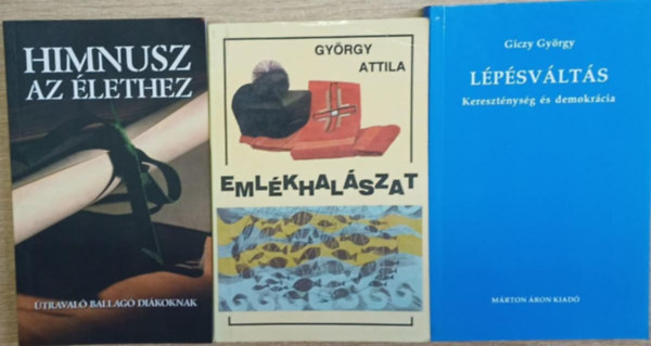 Gy�rgy Attila, Giczy Gy�rgy Kindelmann Gy�z�  (v�l.) - 3 db vall�si t�m�j� k�tet: Himnusz az �lethez - Eml�khal�szat - L�p�sv�lt�s (Kereszt�nys�g �s demokr�cia)