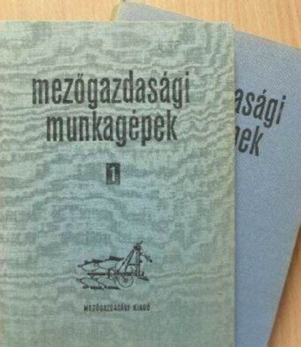 Ismeretlen - Mezőgazdasági Munkagépek Szerkezete és Kezelése I-II.