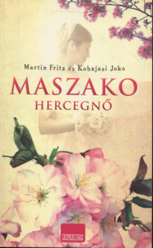 Kobajasi Joko Martin Fritz - Maszako hercegnő - A szárnyaszegett pillangó - Dráma a japán uralkodóházban
