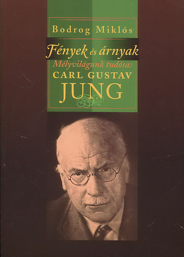 Bodrog Mikls - Fnyek s rnyak - Mlyvilgunk tudsa: Carl Gustav Jung