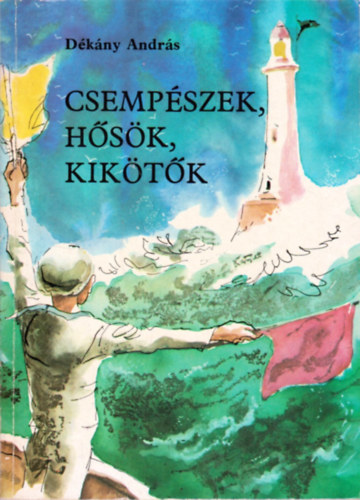 Dékány András - Csempészek, hősök, kikötők