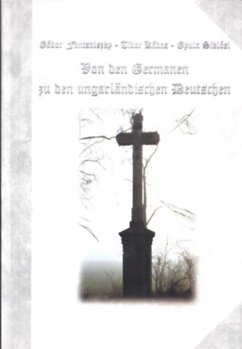 Kdas Tibor, Siklsi Gyula Fancsalszky gbor - Von den Germanen zu den ungarlandischen Deutschen