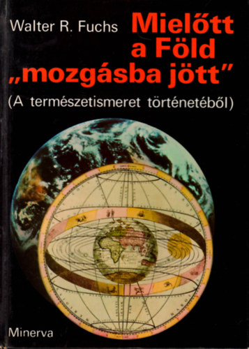 Walter R. Fuchs - Mieltt a Fld "mozgsba jtt" (A termszetismeret trtnetbl)