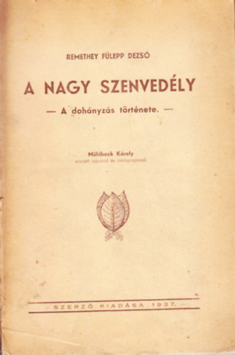 Remethey F�lepp Dezs� - A nagy szenved�ly (A doh�nyz�s t�rt�nete) - M�hlbeck K�roly rajzaival