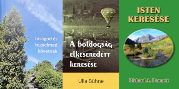 Ulla B�hne, Richard Bennett - 3 m� az �r keres�s�r�l: A boldogs�g elkeseredett keres�se +  Isten keres�se +   J�s�god �s kegyelmed k�vetnek