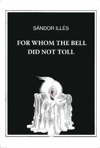 Sándor Illés - For Whom the Bell Did Not Toll