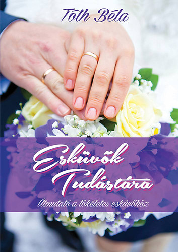 Tóth Béla - Esküvők tudástára