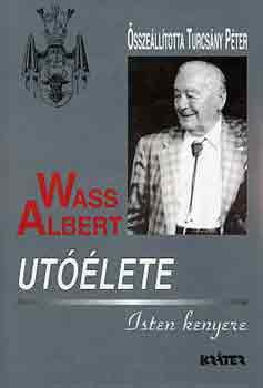 Turcsny Pter - Wass Albert utlete: Isten kenyere