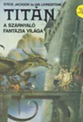 Steve Jackson & Ian Livingstone - Tit�n - A sz�rnyal� fant�zia vil�ga (Kaland, j�t�k, kock�zat)