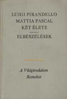 Luigi Pirandello - Mattia Pascal kt lete-Elbeszlsek