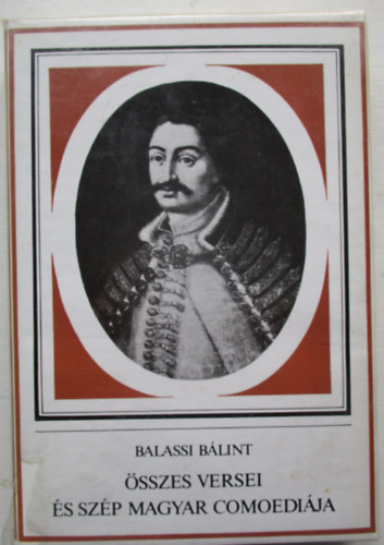Balassi B�lint - Balassi B�lint �sszes versei �s Sz�p Magyar Comoedi�ja