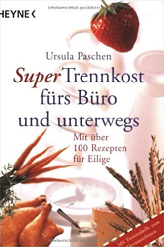 Ursula Paschen - Super Trennkost frs Bro und unterwegs: Mit ber 100 Rezepten fr Eilige