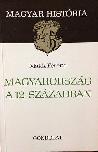Makk Ferenc - Magyarorsz�g a 12. sz�zadban (Magyar Hist�ria)