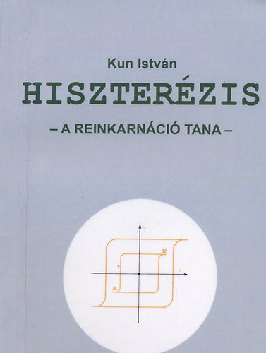 Kun Istvn - Hiszterzis - A reinkarnci tana