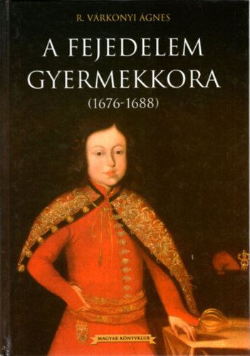 R. V�rkonyi �gnes - A fejedelem gyermekkora ( 1676-1688 )