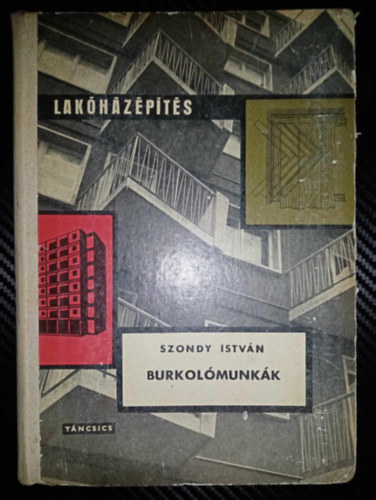 Seidl Ambrus Szondy István (lektor) - Burkolómunkák - Lakóházépítés sorozat (A burkolatokról általában / Padlóburkolatok / Falburkolatok / Különleges burkolatok / Egészségvédelem, baleset-elhárítás)